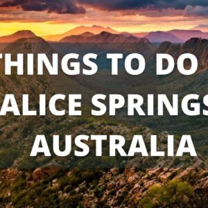 Alice Springs Australia Travel Guide: 9 BEST Things To Do In Alice Springs