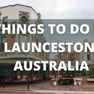 7 BEST Things to Do in Launceston, Australia | Tasmania Tourism & Travel Guide