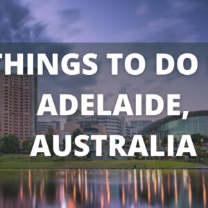 23 BEST Things to Do in Adelaide, Australia | South Australia Tourism & Travel Guide