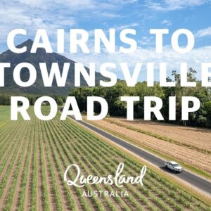 The ultimate Cairns to Townsville road trip