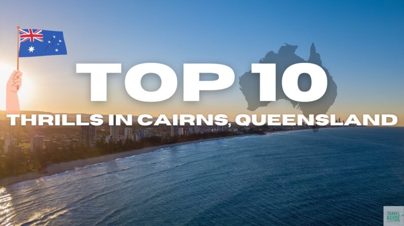 Top 10 Thrills in Cairns, Australia | Travel Guide Official 2024 #travel #traveltips