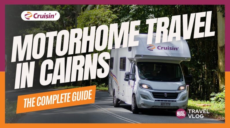 Motorhome Travel In Cairns: The Complete Guide